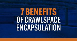 What Are the Benefits of Crawlspace Encapsulation?